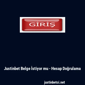 Justinbet Belge İstiyor mu - Hesap Doğrulama