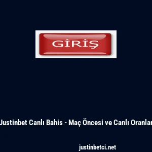 Justinbet Canlı Bahis - Ma&ccedil; &Ouml;ncesi ve Canlı Oranlar