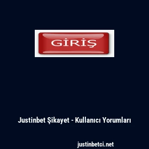 Justinbet Şikayet - Kullanıcı Yorumları