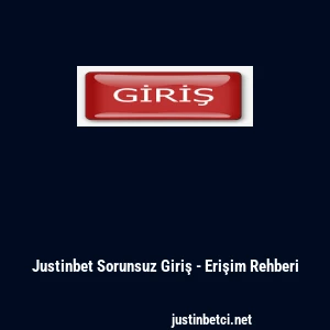 Justinbet Sorunsuz Giriş - Erişim Rehberi