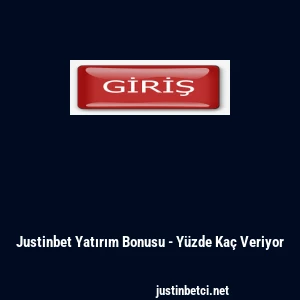 Justinbet Yatırım Bonusu - Y&uuml;zde Ka&ccedil; Veriyor